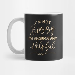 I Am Not Bossy I Am Aggressively Helpful Funny Cool Mom Boss Mug